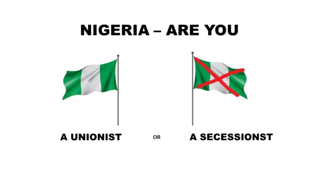 Nigeria – Are You A Unionist Or A Secessionist?
