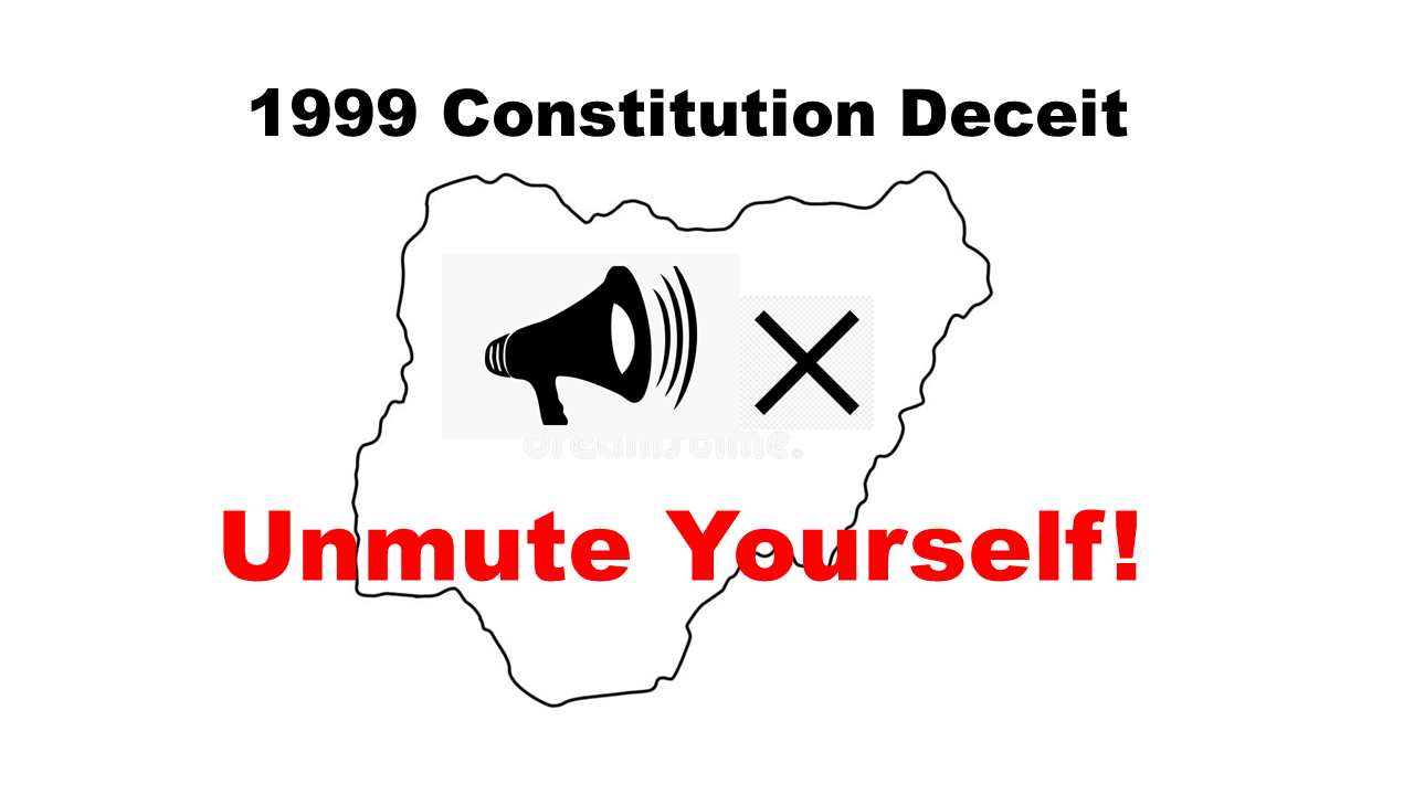 Nigeria 1999 Constitution Deceit: Lawyers, Pastors and Priests – Unmute Yourselves!